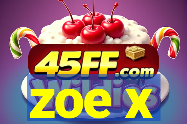 zoe x